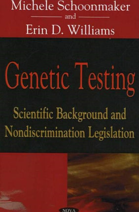 Genetic Testing: Scientific Background & Nondiscrimination Legislation