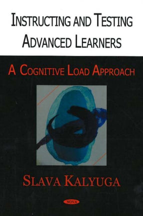 Instructing & Testing Advanced Learners: A Cognitive Load Approach