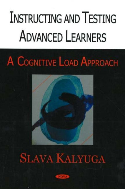 Instructing & Testing Advanced Learners: A Cognitive Load Approach