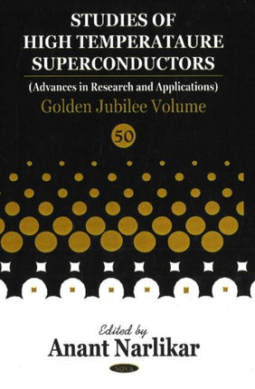 Studies of High Temperature Superconductors, Volume 50: Golden Jubilee Volume