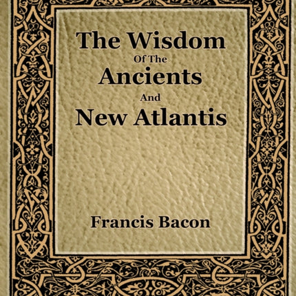 The Wisdom Of The Ancients And New Atlantis (1886)