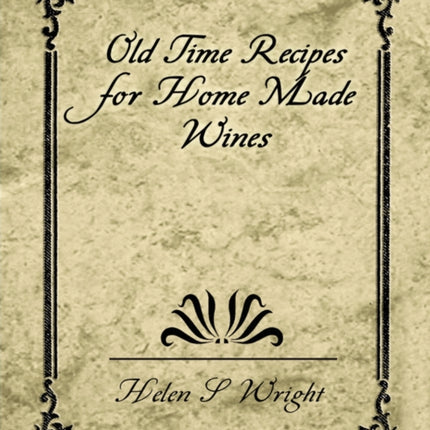 Old Time Recipes for Home Made Wines