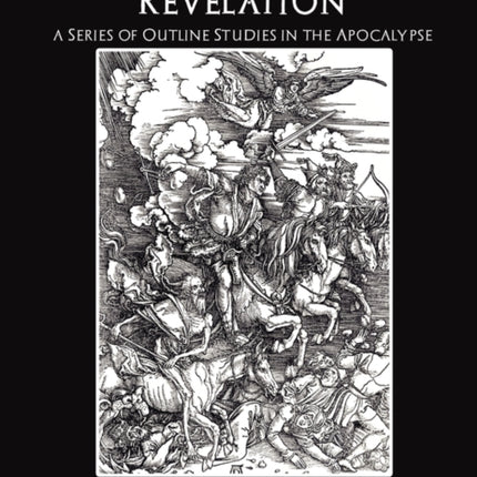 The Book of Revelation a Series of Outline Studies in the Apocalypse