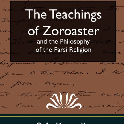 The Teachings of Zoroaster and the Philosophy of the Parsi Religion (New Edition)