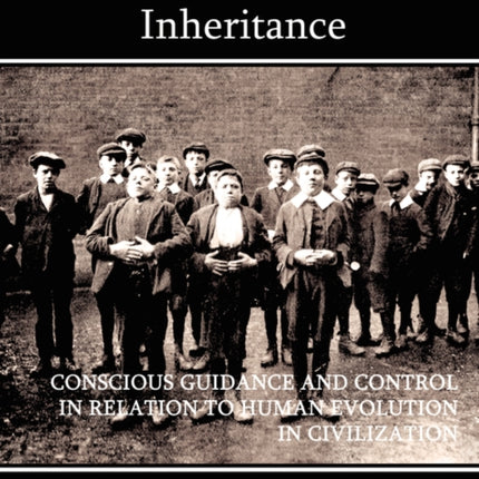 Man's Supreme Inheritance Conscious Guidance and Control in Relation to Human Evolution in Civilization
