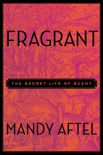 Fragrant: The Secret Life of Scent