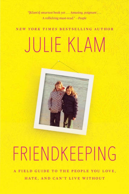 Friendkeeping: A Field Guide to the People You Love, Hate, and Can’t Live Without