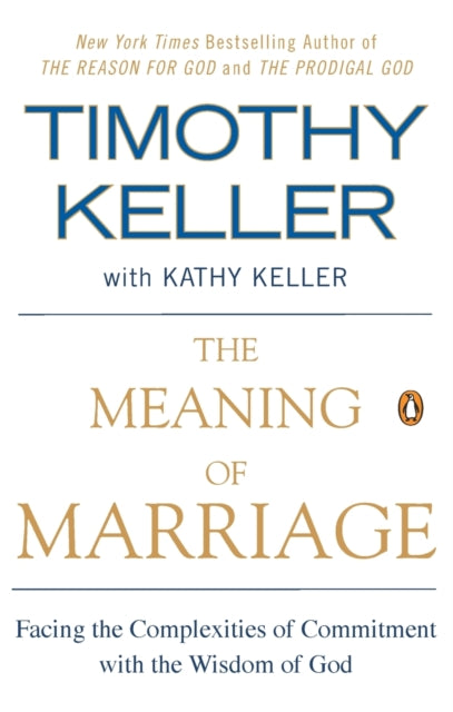 The Meaning of Marriage: Facing the Complexities of Commitment with the Wisdom of God