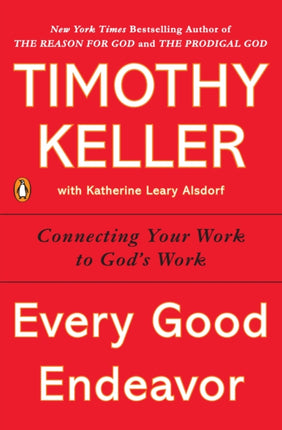 Every Good Endeavor: Connecting Your Work to God's Work