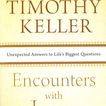 Encounters with Jesus: Unexpected Answers to Life's Biggest Questions