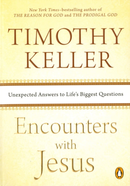 Encounters with Jesus: Unexpected Answers to Life's Biggest Questions