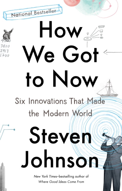 How We Got to Now: Six Innovations That Made the Modern World