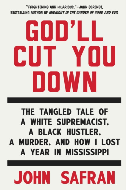 God'll Cut You Down: The Tangled Tale of a White Supremacist, a Black Hustler, a Murder, and How I Lost a Year in Mississippi