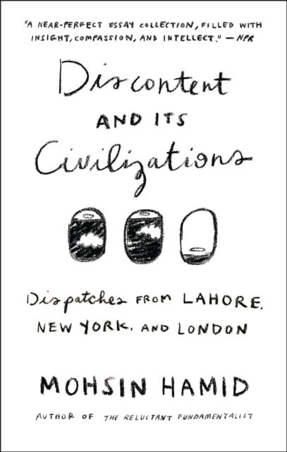 Discontent and its Civilizations: Dispatches from Lahore, New York, and London