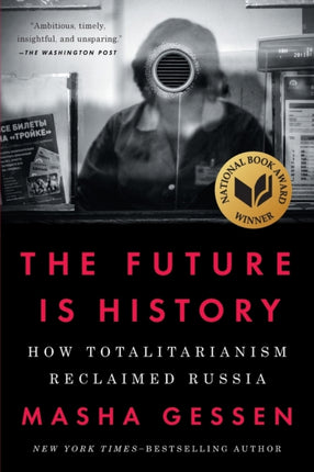 The Future Is History (National Book Award Winner): How Totalitarianism Reclaimed Russia