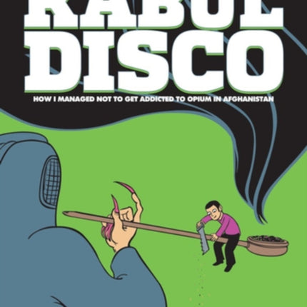 Kabul Disco Vol.2: How I managed not to get addicted to Opium in Afghanistan