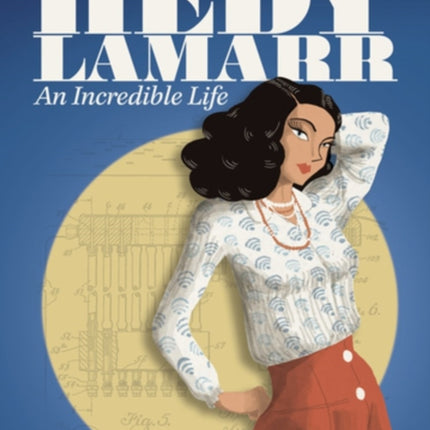 Hedy Lamarr: An Incredible Life