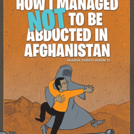 Kabul Disco Vol.1: How I managed not to be abducted in Afghanistan