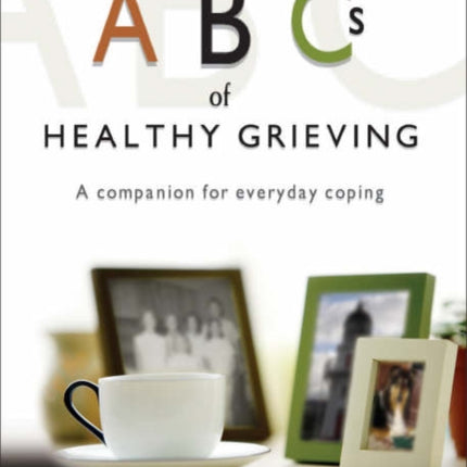 ABCs of Healthy Grieving: A Companion for Everyday Coping