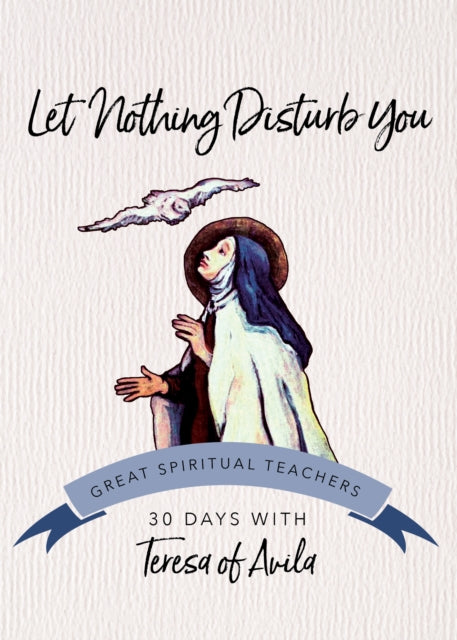 Let Nothing Disturb You: Teresa of Avila