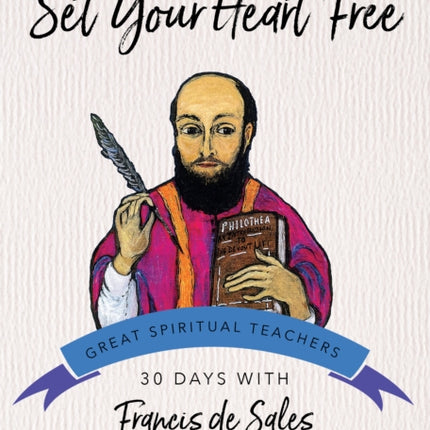 Set Your Heart Free: Francis De Sales