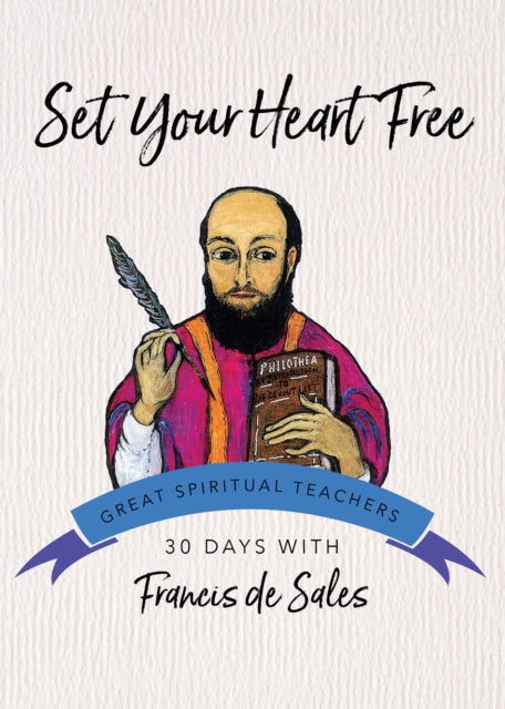 Set Your Heart Free: Francis De Sales