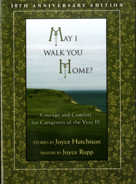 May I Walk You Home?: Courage and Comfort for Caregivers of the Very Ill