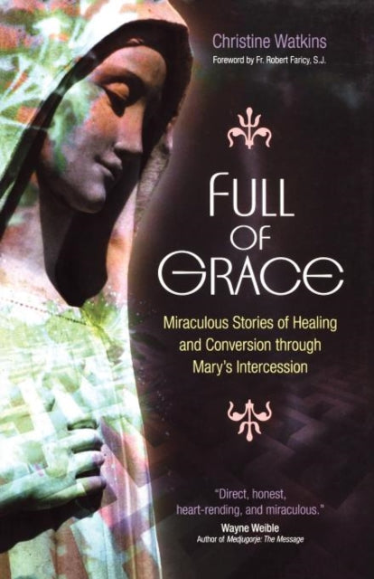 Full of Grace: Miraculous Stories of Healing and Conversion Through Mary's Intercession