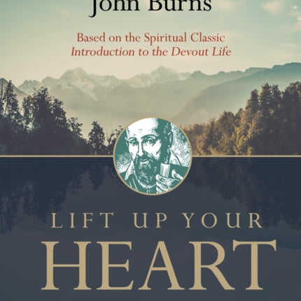 Lift Up Your Heart: A 10-Day Personal Retreat with St. Francis de Sales