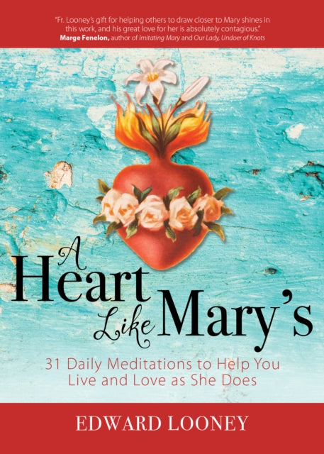 A Heart Like Mary's: 31 Daily Meditations to Help You Live and Love as She Does