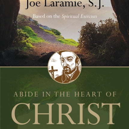 Abide in the Heart of Christ: A 10-Day Personal Retreat with St. Ignatius Loyola