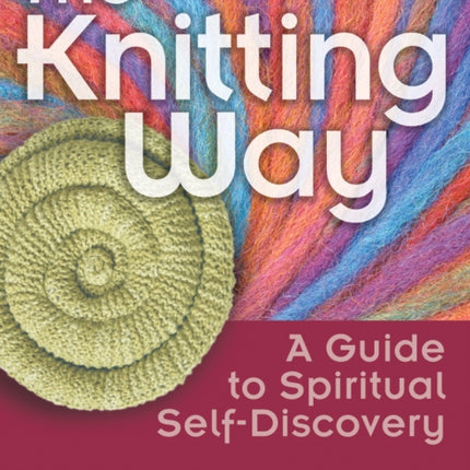 The Knitting Way: A Guide to Spiritual