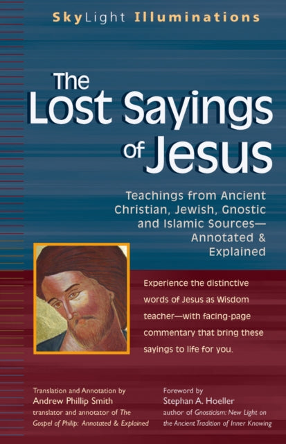 The Lost Sayings of Jesus: Teachings from Ancient Christian Jewish Gnostic and Islamic Sources - Annotated and Explained