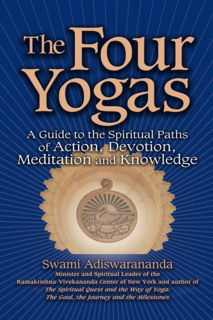 The Four Yogas: A Guide to the Spiritual Paths of
