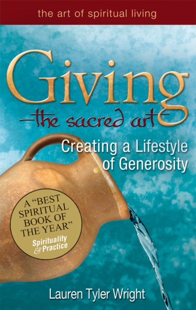 Giving - the Sacred Art: Creating a Lifestyle of Generosity