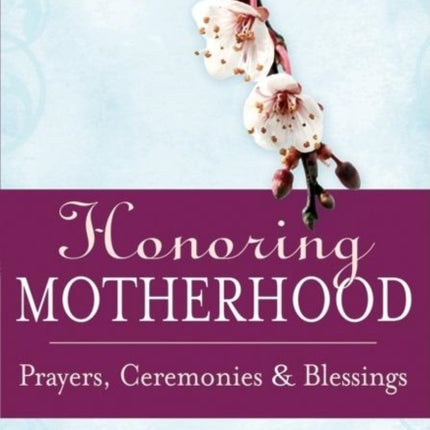 Honoring Motherhood: Prayers, Ceremonies and