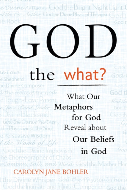 God the What: What Our Metaphors for God Reveal