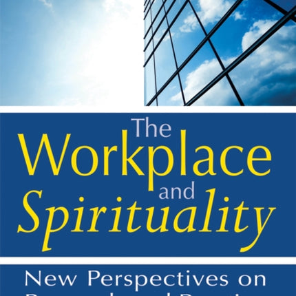 Workplace and Spirituality: New Perspectives on Research and Practice