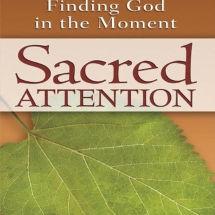 Sacred Attention: A Spiritual Practice for Finding God in the Moment