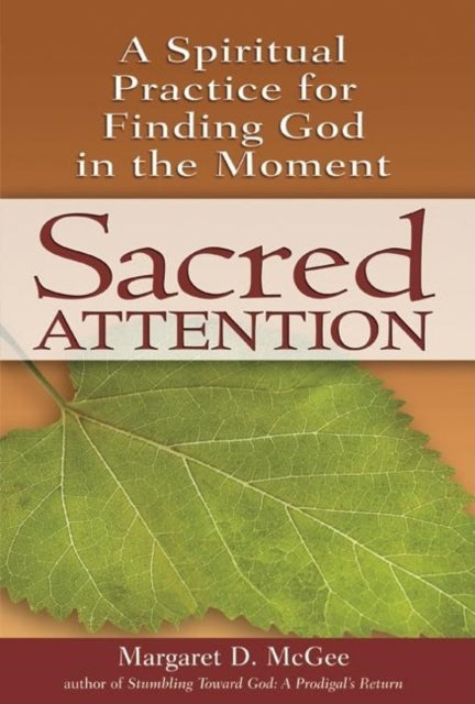 Sacred Attention: A Spiritual Practice for Finding God in the Moment