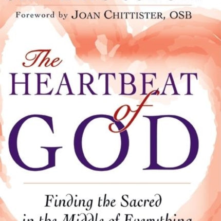 The Heart of God: Finding the Sacred in the Middle of Everything