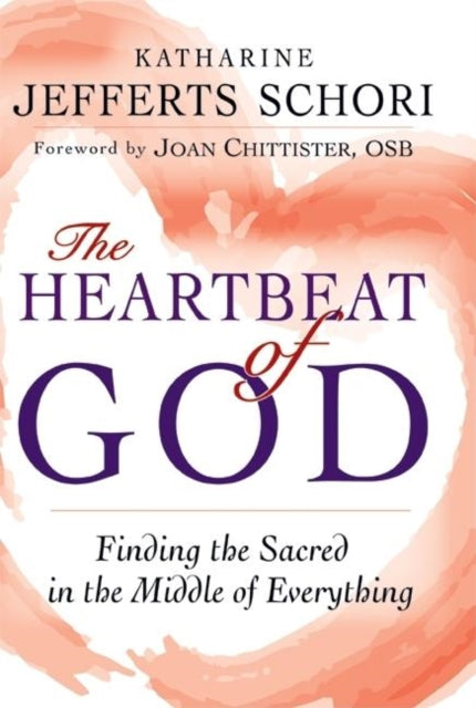 The Heart of God: Finding the Sacred in the Middle of Everything