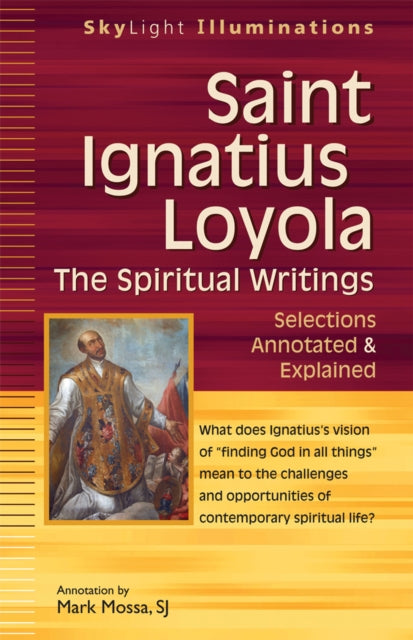 Saint Ignatius Loyola: The Spiritual Writings - Selections Annotated & Explained