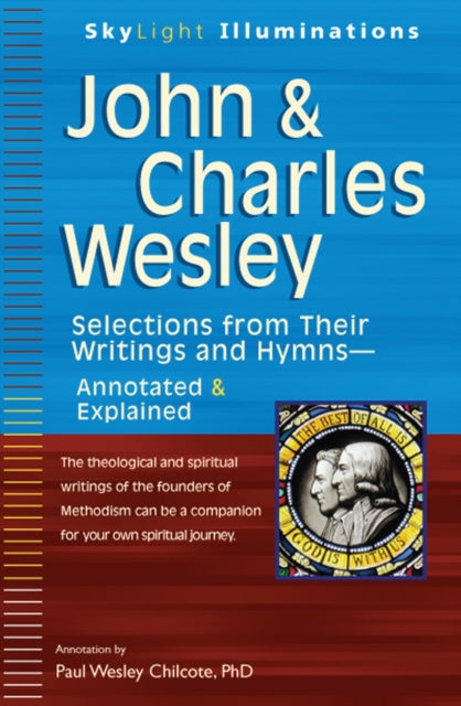 John & Charles Wesley: Selections from Their Writings and Hymns - Annotated & Explained