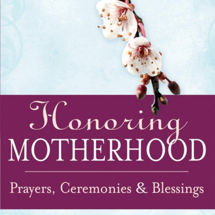 Honoring Motherhood: Prayers, Ceremonies and