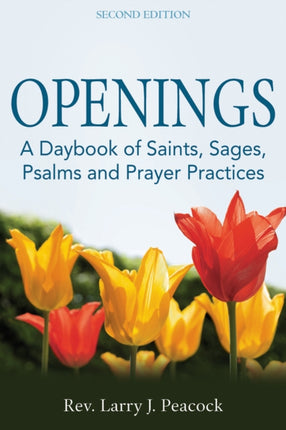 Openings: A Daybook of Saints, Sages, Psalms and Prayer Practices