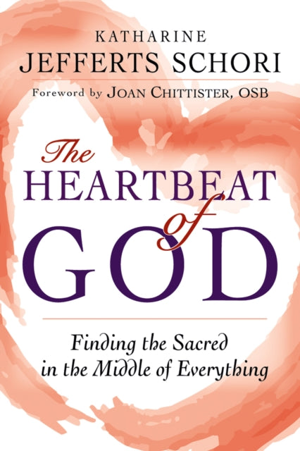 The Heartbeat of God: Finding the Sacred in the Middle of Everything