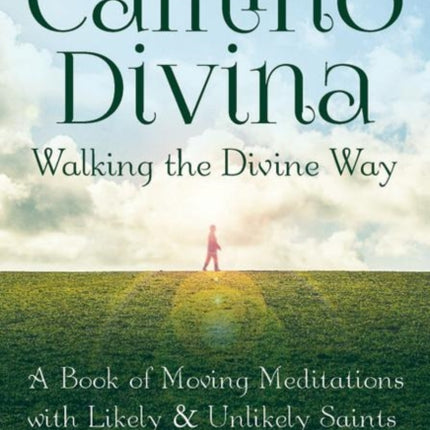 Walking the Divine Way: A Book of Moving Meditations with Likely and Unlikely Saints