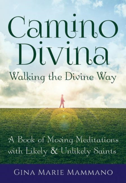 Walking the Divine Way: A Book of Moving Meditations with Likely and Unlikely Saints