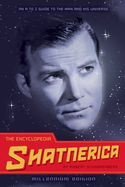 The Encyclopedia Shatnerica: An A to Z Guide to the Man and His Universe